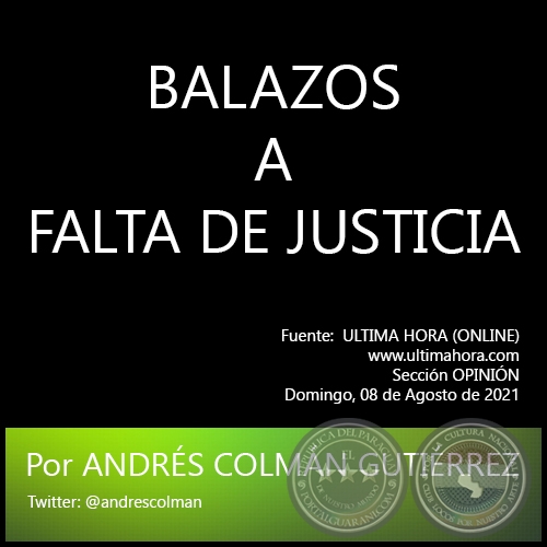 BALAZOS A FALTA DE JUSTICIA -  Por ANDRS COLMN GUTIRREZ - Domingo, 08 de Agosto de 2021